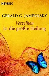 Kartonierter Einband Verzeihen ist die größte Heilung von Gerald G. Jampolsky