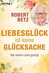 Kartonierter Einband Liebesglück ist keine Glücksache von Robert Betz
