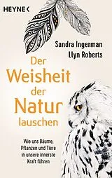 Kartonierter Einband Der Weisheit der Natur lauschen von Sandra Ingerman, Llyn Roberts
