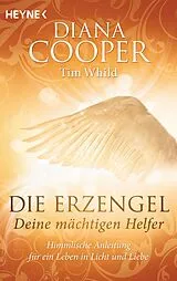 Kartonierter Einband Die Erzengel - deine mächtigen Helfer von Diana Cooper, Tim Whild