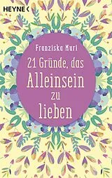 Kartonierter Einband 21 Gründe, das Alleinsein zu lieben von Franziska Muri