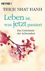 Kartonierter Einband Leben ist, was jetzt passiert von Thich Nhat Hanh