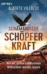 Kartonierter Einband Schamanische Schöpferkraft von Alberto Villoldo