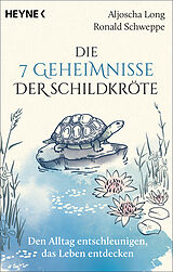 Kartonierter Einband Die 7 Geheimnisse der Schildkröte (vollständig aktualisierte und erweiterte Neuausgabe) von Aljoscha Long, Ronald Schweppe
