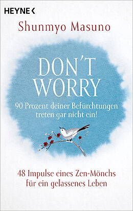 Kartonierter Einband Don't Worry  90 Prozent deiner Befürchtungen treten gar nicht ein! von Shunmyo Masuno