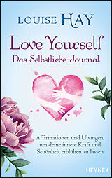 Kartonierter Einband Love Yourself  Das Selbstliebe-Journal von Louise Hay