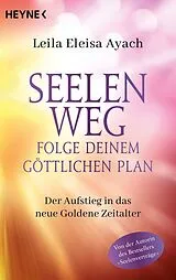 Kartonierter Einband Seelenweg Folge deinem göttlichen Plan von Leila Eleisa Ayach