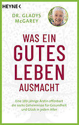 Kartonierter Einband Was ein gutes Leben ausmacht von Gladys McGarey