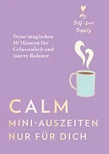 Kartonierter Einband Calm Mini-Auszeiten nur für dich von @MySelfLoveSupply, Sofia Pellaschiar