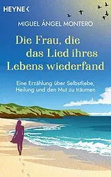 Kartonierter Einband Die Frau, die das Lied ihres Lebens wiederfand von Miguel Ángel Montero