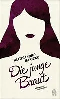 E-Book (epub) Die junge Braut von Alessandro Baricco