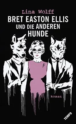 E-Book (epub) Bret Easton Ellis und die anderen Hunde von Lina Wolff
