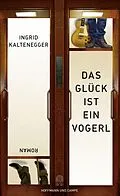 E-Book (epub) Das Glück ist ein Vogerl von Ingrid Kaltenegger