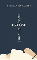 E-Book (epub) Und erlöse mich von Konstantin Sacher