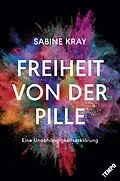 E-Book (epub) Freiheit von der Pille - eine Unabhängigkeitserklärung von Sabine Kray
