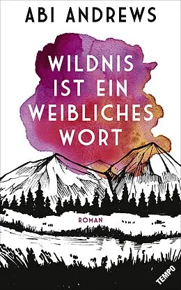 E-Book (epub) Wildnis ist ein weibliches Wort von Abi Andrews