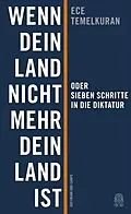 E-Book (epub) Wenn dein Land nicht mehr dein Land ist oder Sieben Schritte in die Diktatur von Ece Temelkuran