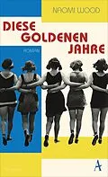 E-Book (epub) Diese goldenen Jahre von Naomi Wood