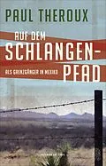 E-Book (epub) Auf dem Schlangenpfad von Paul Theroux