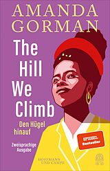 Fester Einband The Hill We Climb  Den Hügel hinauf: Zweisprachige Ausgabe von Amanda Gorman