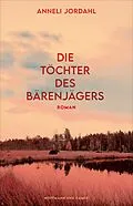 E-Book (epub) Die Töchter des Bärenjägers von Anneli Jordahl