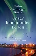 E-Book (epub) Unser leuchtendes Leben von Pedro Gunnlaugur Garcia