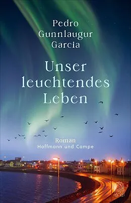 E-Book (epub) Unser leuchtendes Leben von Pedro Gunnlaugur Garcia