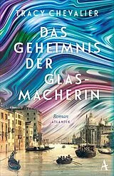 Fester Einband Das Geheimnis der Glasmacherin von Tracy Chevalier