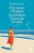 E-Book (epub) Ein neuer Morgen im kleinen Haus am Strand von Rachel Hanna