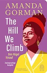 Fester Einband The Hill We Climb  Den Hügel hinauf: Zweisprachige Ausgabe von Amanda Gorman