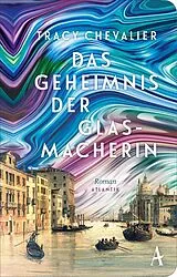 Fester Einband Das Geheimnis der Glasmacherin von Tracy Chevalier
