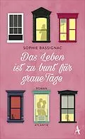 E-Book (epub) Das Leben ist zu bunt für graue Tage von Sophie Bassignac