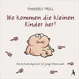 Fester Einband Wo kommen die kleinen Kinder her? von Dr. Thaddäus Troll