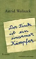 E-Book (epub) Der Fisch ist ein einsamer Kämpfer von Astrid Waliszek