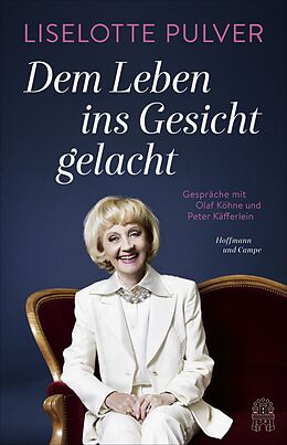 E-Book (epub) Dem Leben ins Gesicht gelacht von Peter Käfferlein, Olaf Köhne, Liselotte Pulver