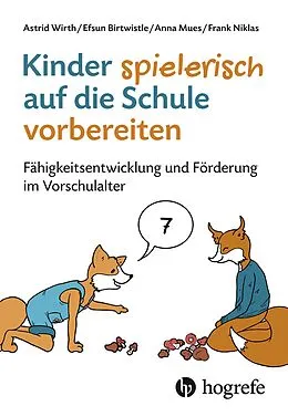 E-Book (epub) Kinder spielerisch auf die Schule vorbereiten von Astrid Wirth, Efsun Birtwistle, Anna Mues