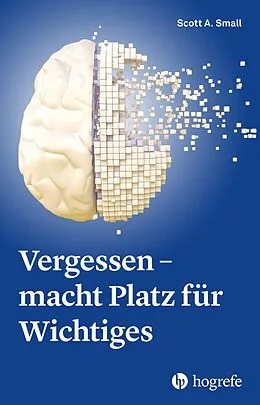 E-Book (epub) Vergessen  macht Platz für Wichtiges von Scott A. Small