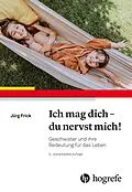 E-Book (epub) Ich mag dich - du nervst mich! von Jürg Frick