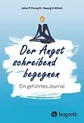 E-Book (epub) Der Angst schreibend begegnen von John P. Forsyth, Georg H. Eifert