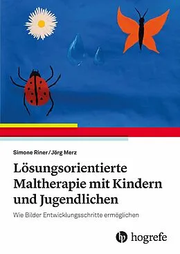 E-Book (epub) Lösungsorientierte Maltherapie mit Kindern und Jugendlichen von Simone Riner, Jörg Merz