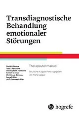 Kartonierter Einband Transdiagnostische Behandlung emotionaler Störungen von David H. Barlow, Todd J. Farchione, Kristen K. Ellard