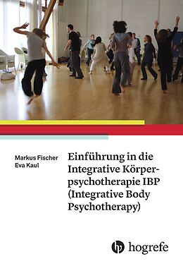 Kartonierter Einband Einführung in die Integrative Körperpsychotherapie IBP(Integrative Body Psychotherapy) von Markus Fischer, Eva Kaul