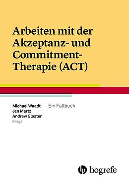 Kartonierter Einband Arbeiten mit der Akzeptanz und CommitmentTherapie (ACT) von 