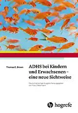 Kartonierter Einband ADHS bei Kindern und Erwachsenen  eine neue Sichtweise von Thomas E. Brown
