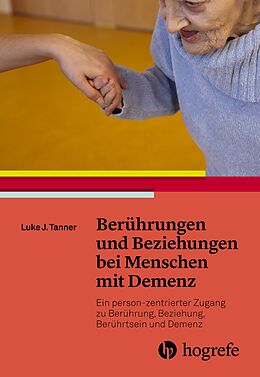 Kartonierter Einband Berührungen und Beziehungen bei Menschen mit Demenz von Luke J. Tanner