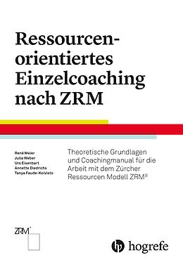 Kartonierter Einband Ressourcenorientiertes Einzelcoaching nach ZRM von René Meier, Tanya Faude-Koivisto, Urs Eisenbart