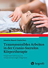 Kartonierter Einband Traumasensibles Arbeiten in der Cranio-Sacralen Körpertherapie von Sebastian Nippold, Sophie Stern