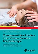Kartonierter Einband Traumasensibles Arbeiten in der Cranio-Sacralen Körpertherapie von Sebastian Nippold, Sophie Stern