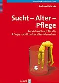 E-Book (pdf) Sucht  Alter  Pflege von Andreas Kutschke
