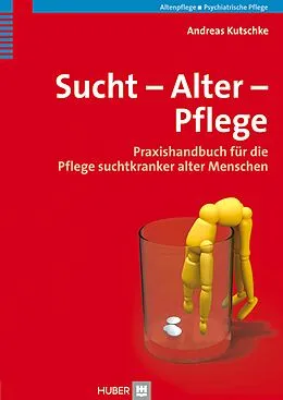 E-Book (pdf) Sucht  Alter  Pflege von Andreas Kutschke